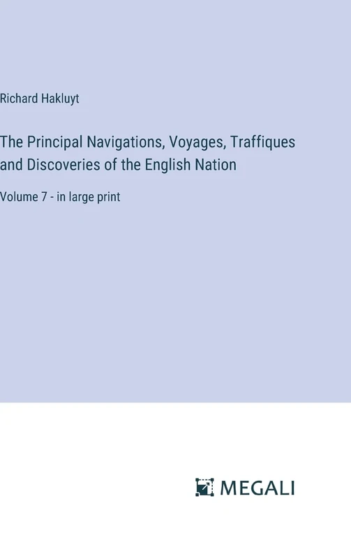 The Principal Navigations, Voyages, Traffiques and Discoveries of the English Nation: Volume 7 - in large print