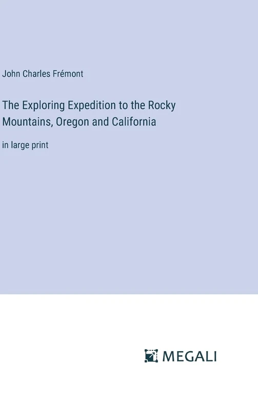 The Exploring Expedition to the Rocky Mountains, Oregon and California: in large print - Image 1
