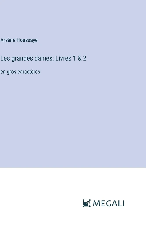 Les grandes dames; Livres 1 & 2: en gros caractères
