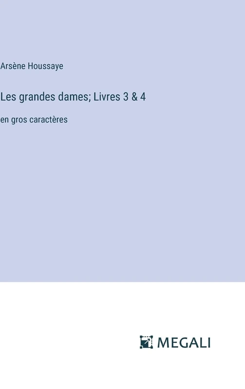 Les grandes dames; Livres 3 & 4: en gros caractères