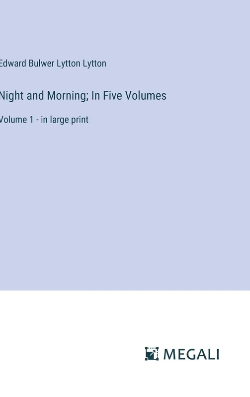 Night and Morning; In Five Volumes: Volume 1 - in large print