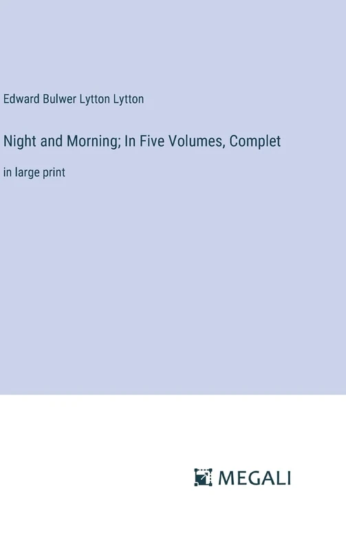 Night and Morning; In Five Volumes, Complet: in large print