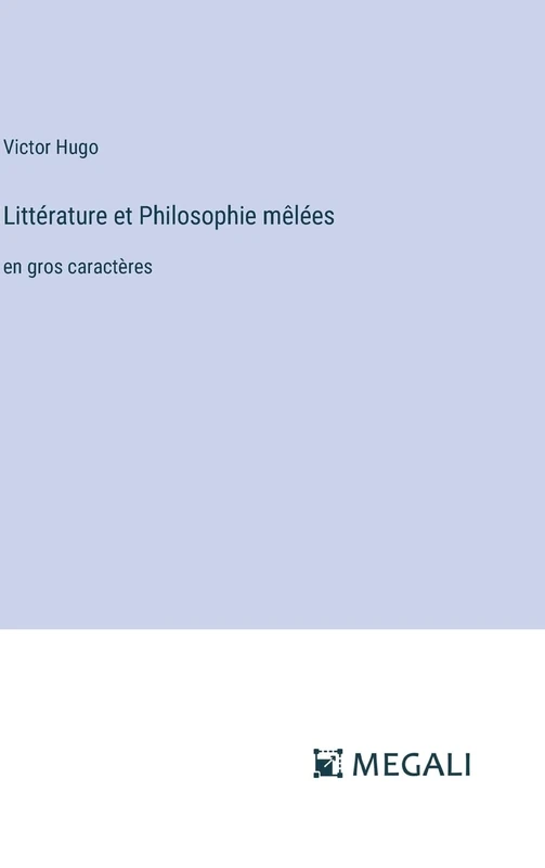 Littérature et Philosophie mêlées: en gros caractères