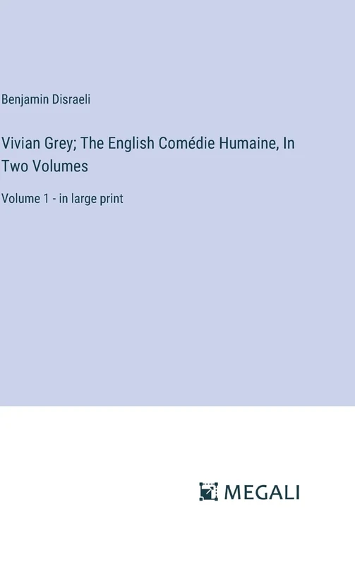 Vivian Grey; The English Comédie Humaine, In Two Volumes: Volume 1 - in large print - Image 1