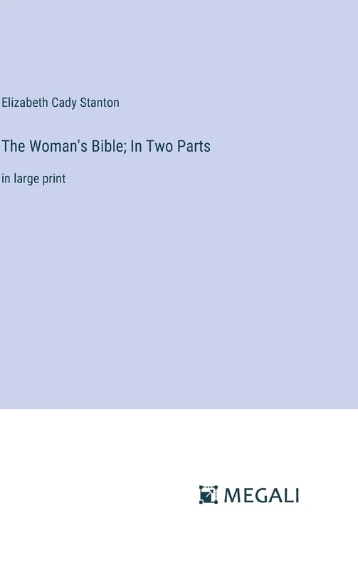 The Woman's Bible; In Two Parts: in large print