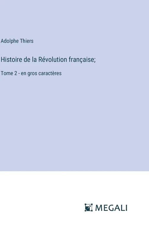 Histoire de la Révolution française;: Tome 2 - en gros caractères