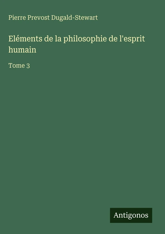 Eléments de la philosophie de l'esprit humain: Tome 3