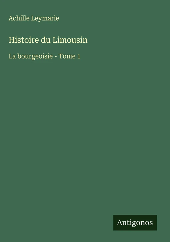 Histoire du Limousin: La bourgeoisie - Tome 1