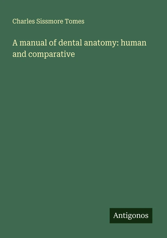 A manual of dental anatomy: human and comparative