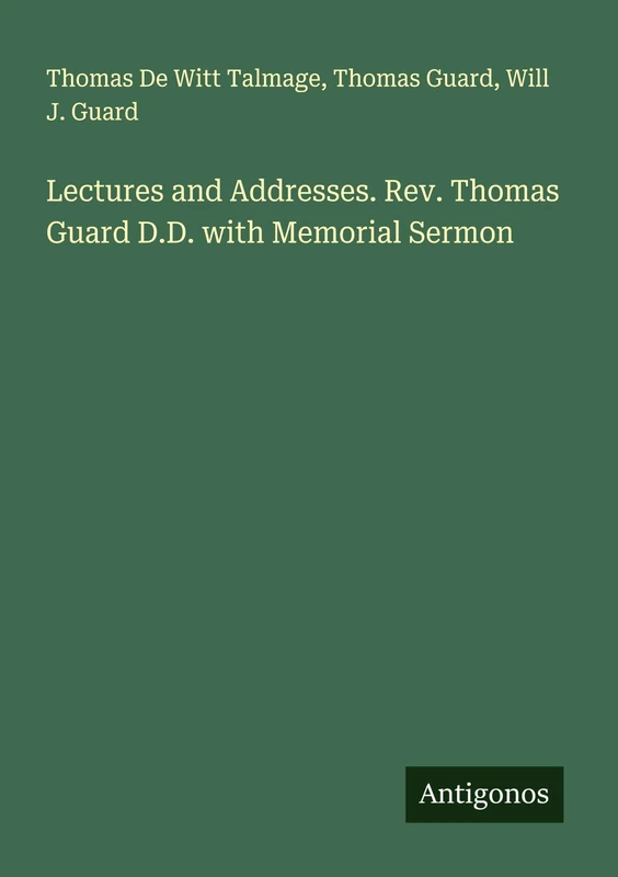 Lectures and Addresses. Rev. Thomas Guard D.D. with Memorial Sermon