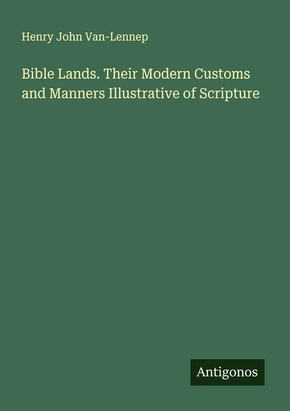 Bible Lands. Their Modern Customs and Manners Illustrative of Scripture
