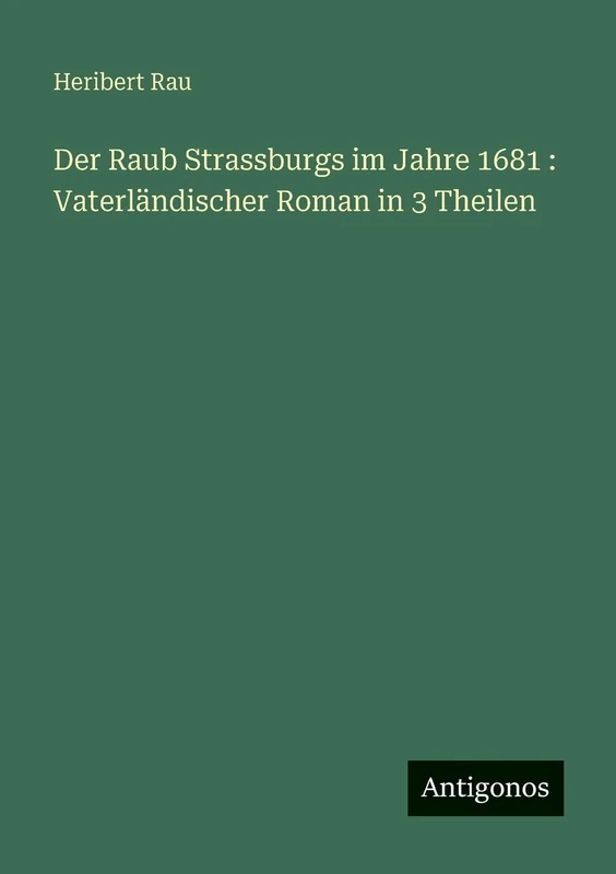 Der Raub Strassburgs im Jahre 1681: Vaterländischer Roman in 3 Theilen - Image 1