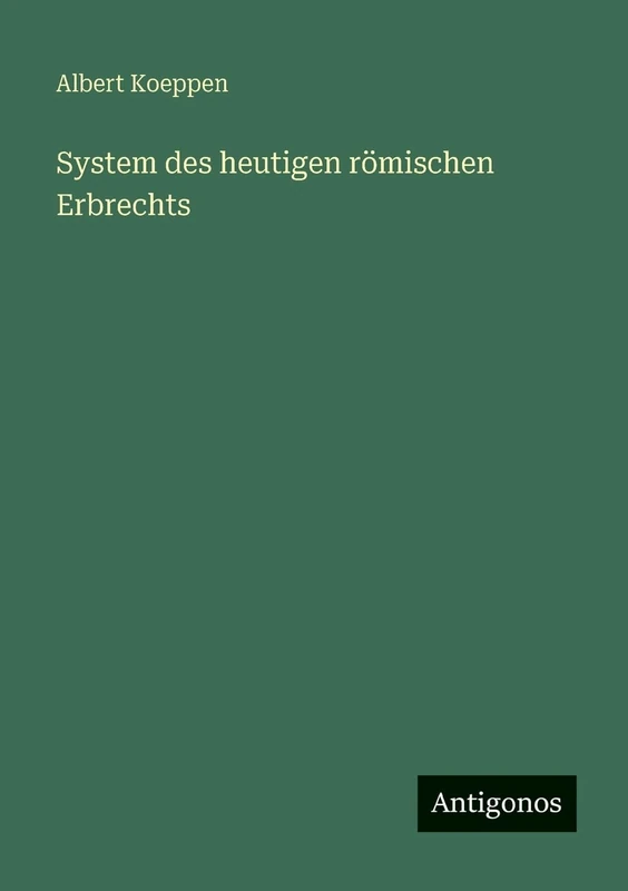 System des heutigen römischen Erbrechts
