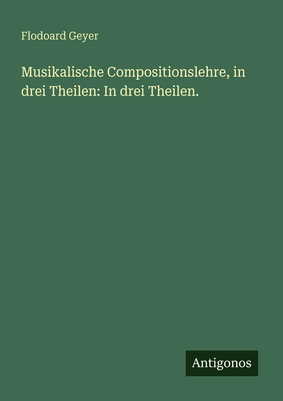 Musikalische Compositionslehre, in drei Theilen: In drei Theilen. - Image 1