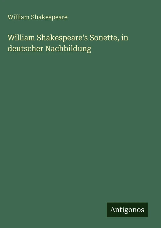 William Shakespeare's Sonette, in deutscher Nachbildung
