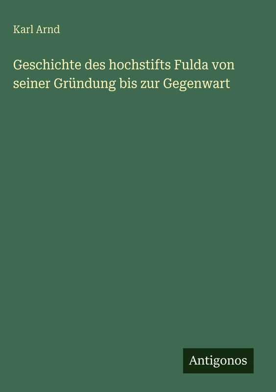 Geschichte des hochstifts Fulda von seiner Gründung bis zur Gegenwart