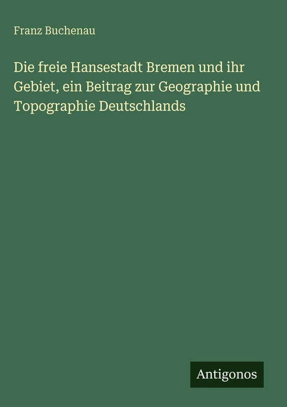 Die freie Hansestadt Bremen und ihr Gebiet, ein Beitrag zur Geographie und Topographie Deutschlands - Image 1