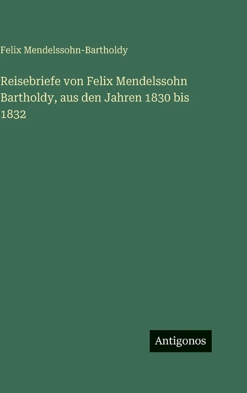 Reisebriefe von Felix Mendelssohn Bartholdy, aus den Jahren 1830 bis 1832 - Image 1