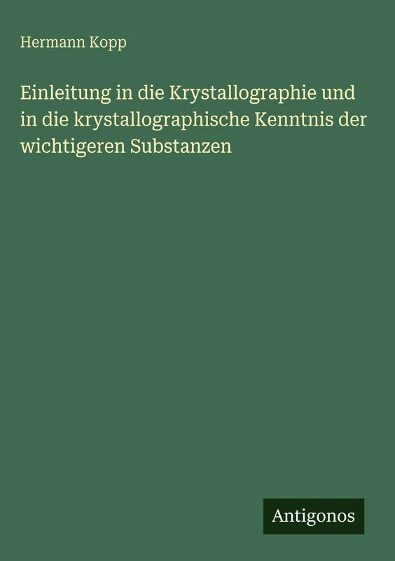 Einleitung in die Krystallographie und in die krystallographische Kenntnis der wichtigeren Substanzen