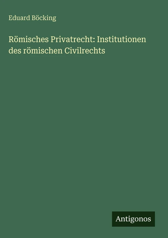 Römisches Privatrecht: Institutionen des römischen Civilrechts
