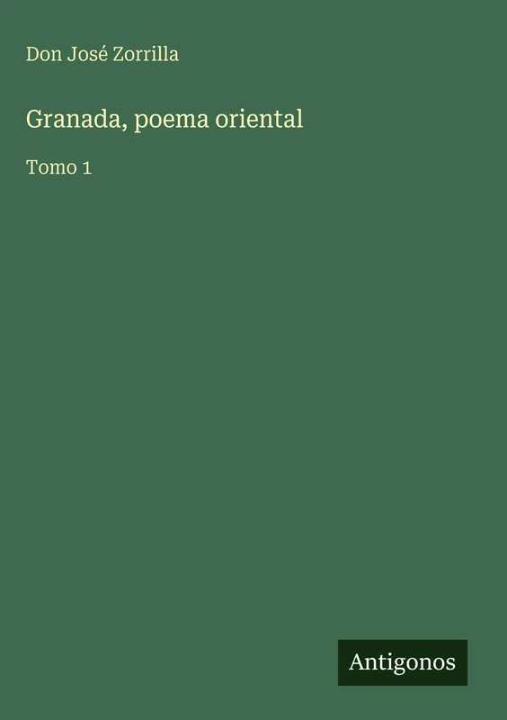 Granada, poema oriental: Tomo 1