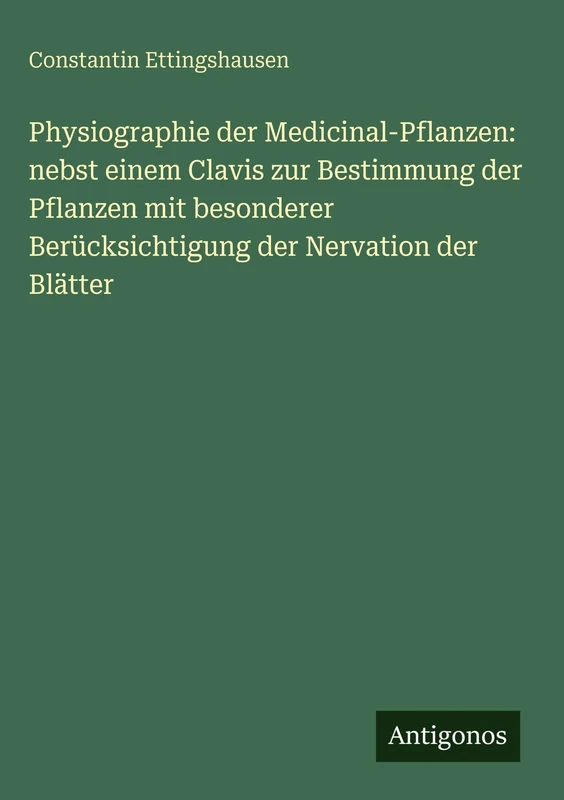 Physiographie der Medicinal-Pflanzen: nebst einem Clavis zur Bestimmung der Pflanzen mit besonderer Berücksichtigung der Nervation der Blätter - Image 1