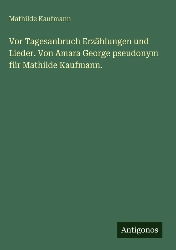 Vor Tagesanbruch Erzählungen und Lieder. Von Amara George pseudonym für Mathilde Kaufmann. - Image 1