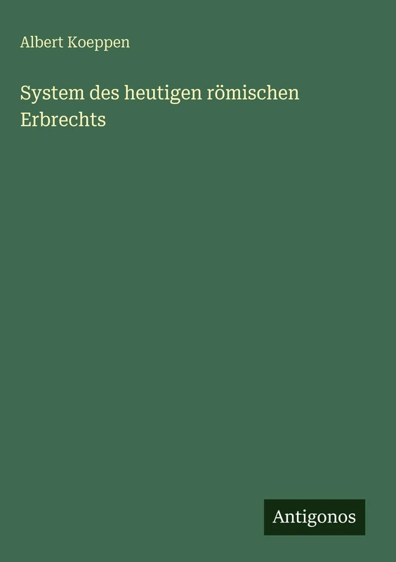 System des heutigen römischen Erbrechts