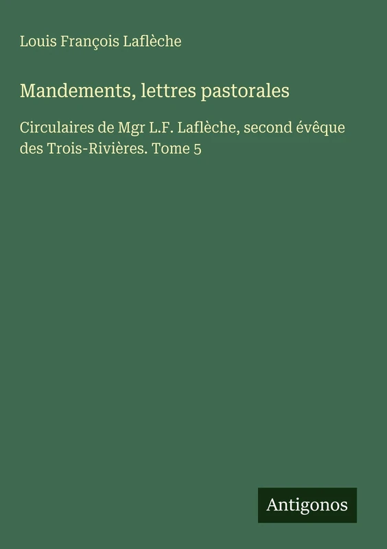 Mandements, lettres pastorales: Circulaires de Mgr L.F. Laflèche, second évêque des Trois-Rivières. Tome 5 - Image 1