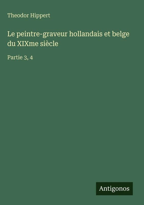 Le peintre-graveur hollandais et belge du XIXme siècle: Partie 3, 4