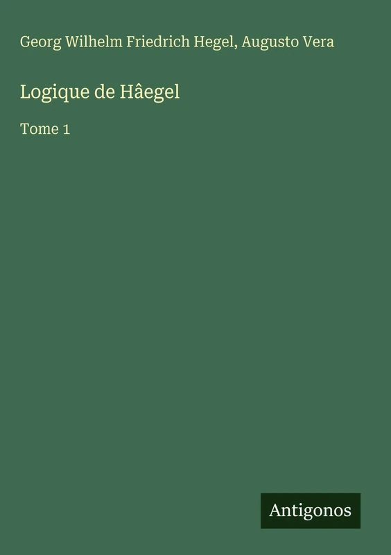 Logique de Hâegel: Tome 1