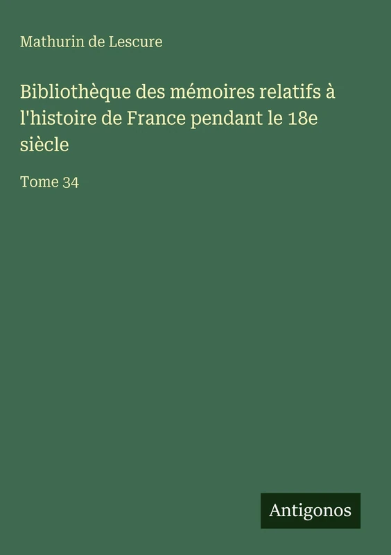 Bibliothèque des mémoires relatifs à l'histoire de France pendant le 18e siècle: Tome 34 - Image 1