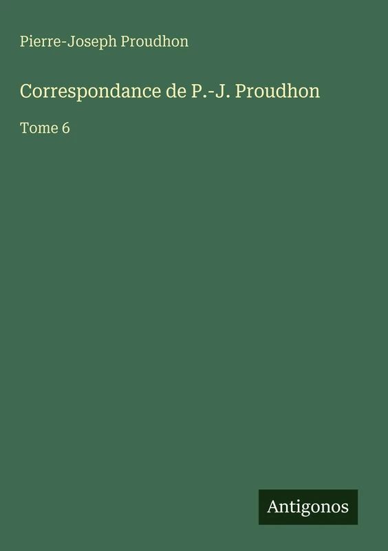 Correspondance de P.-J. Proudhon: Tome 6