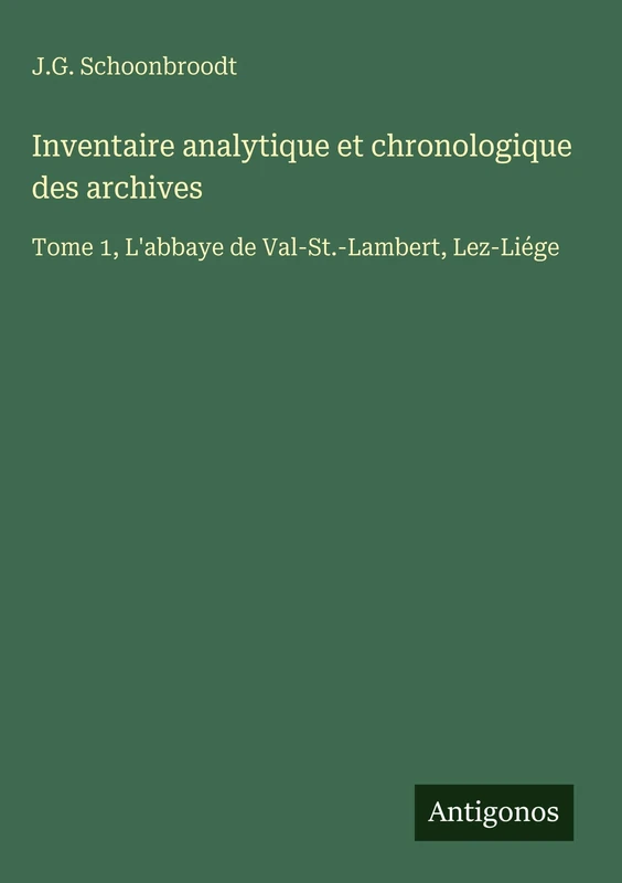 Inventaire analytique et chronologique des archives: Tome 1, L'abbaye de Val-St.-Lambert, Lez-Liége - Image 1