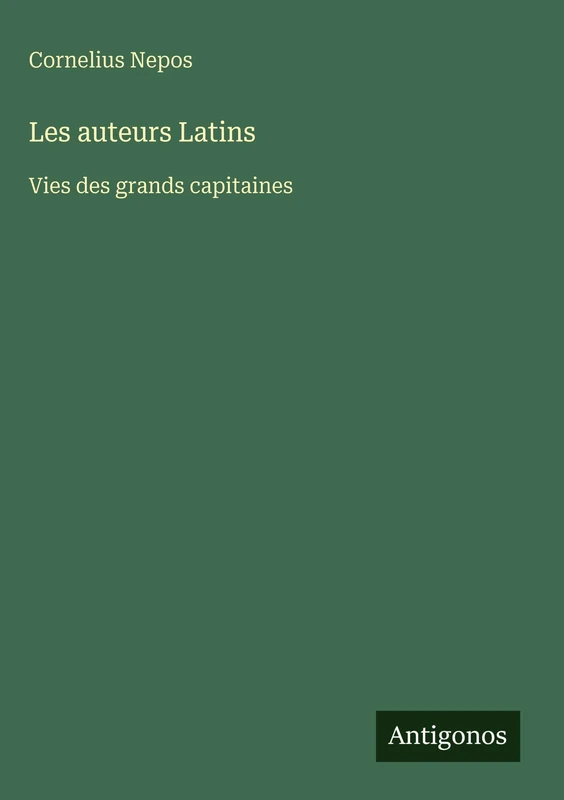 Les auteurs Latins: Vies des grands capitaines