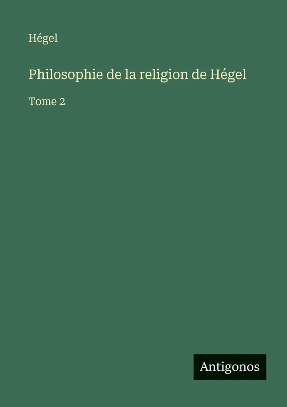 Philosophie de la religion de Hégel: Tome 2