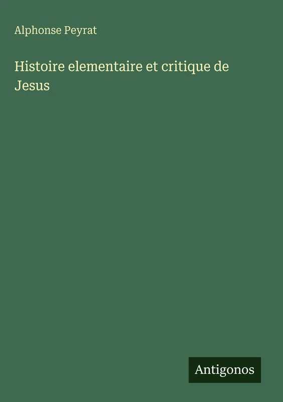 Histoire elementaire et critique de Jesus