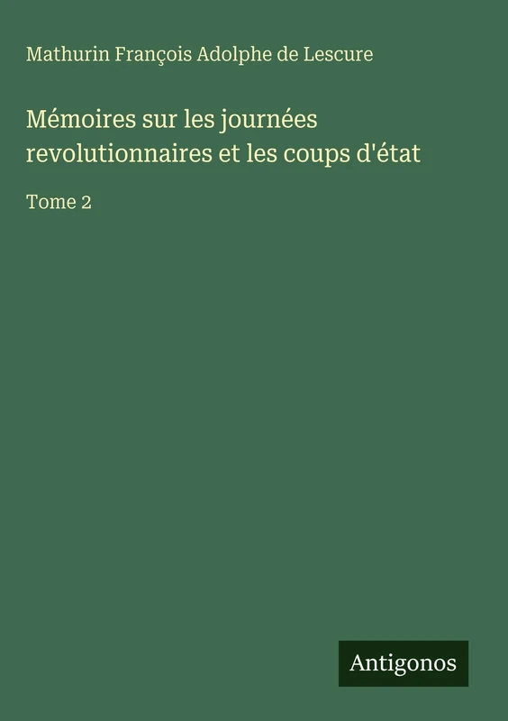 Mémoires sur les journées revolutionnaires et les coups d'état: Tome 2