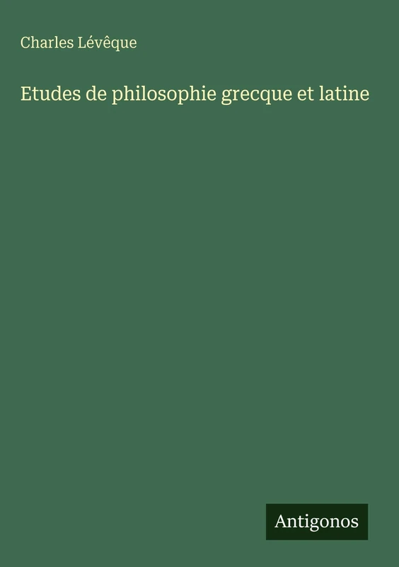 Etudes de philosophie grecque et latine