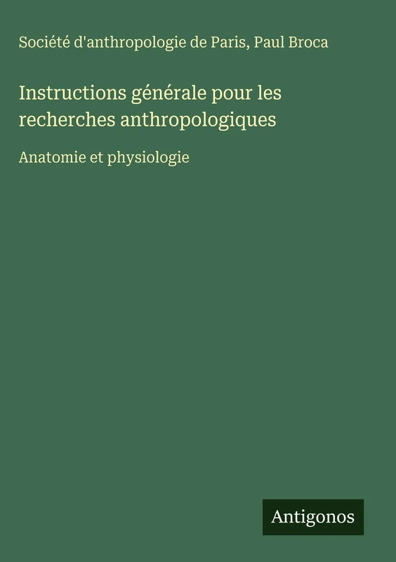 Instructions générale pour les recherches anthropologiques: Anatomie et physiologie