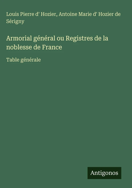 Armorial général ou Registres de la noblesse de France: Table générale