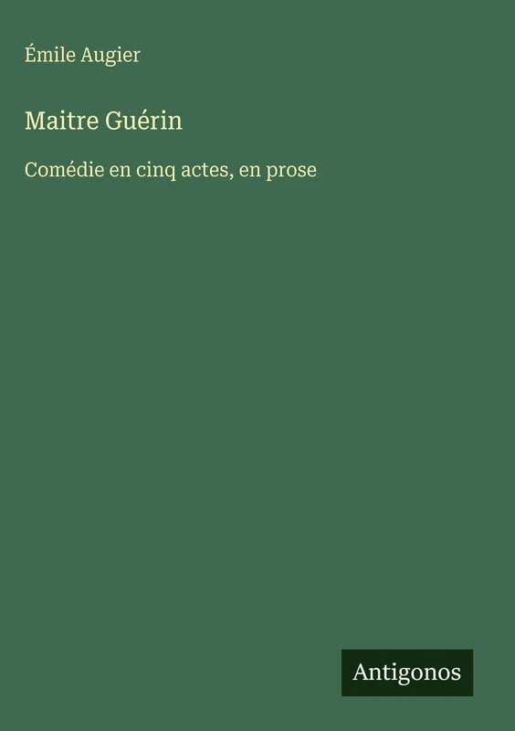 Maitre Guérin: Comédie en cinq actes, en prose