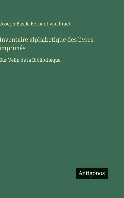 Inventaire alphabetique des livres imprimés: Sur Velin de la Bibliothèque