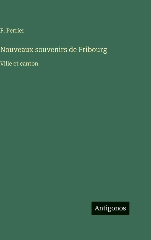 Nouveaux souvenirs de Fribourg: Ville et canton