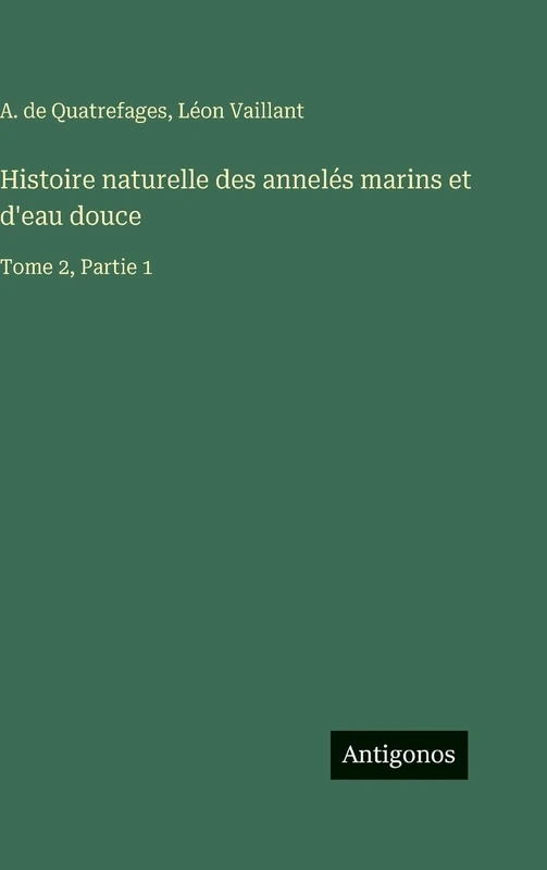 Histoire naturelle des annelés marins et d'eau douce: Tome 2, Partie 1