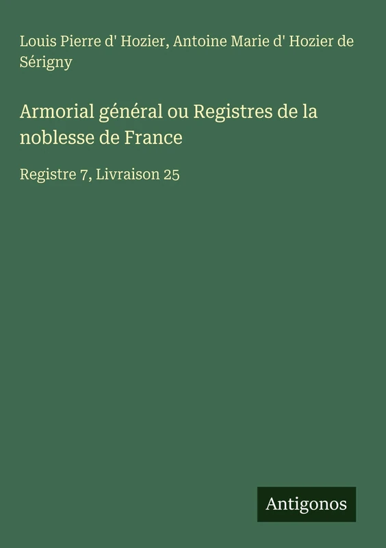 Armorial général ou Registres de la noblesse de France: Registre 7, Livraison 25