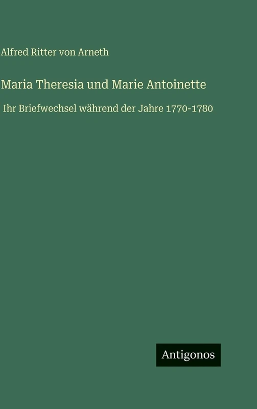 Maria Theresia und Marie Antoinette: Ihr Briefwechsel während der Jahre 1770-1780 - Image 1
