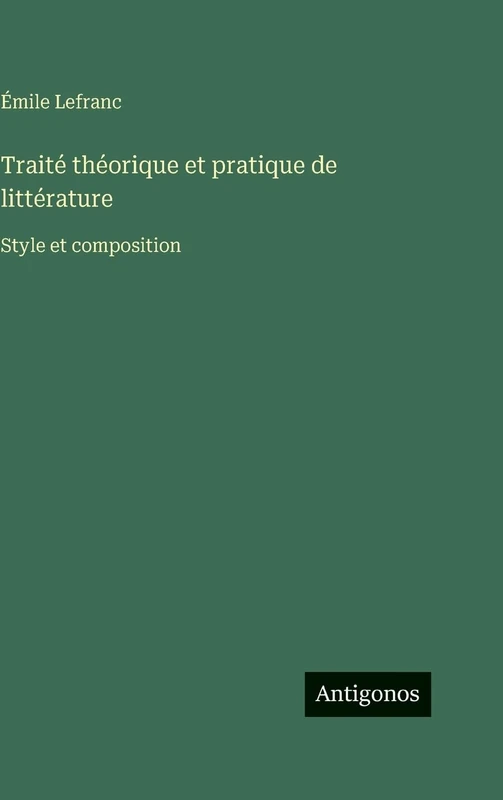 Traité théorique et pratique de littérature: Style et composition