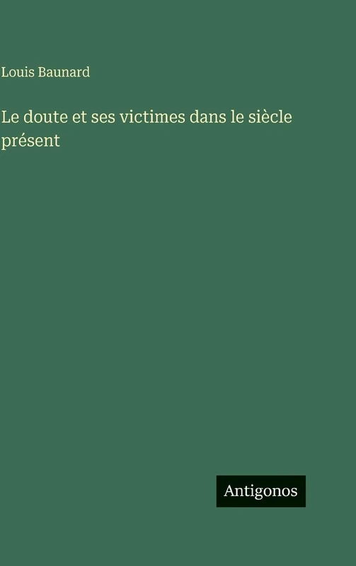Le doute et ses victimes dans le siècle présent