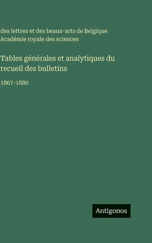 Tables générales et analytiques du recueil des bulletins: 1867-1880